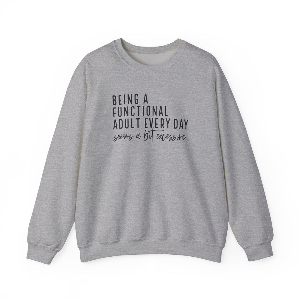Being a Functional Adult Every Day Seems a Bit Excessive – Gildan Crewneck Sweatshirt