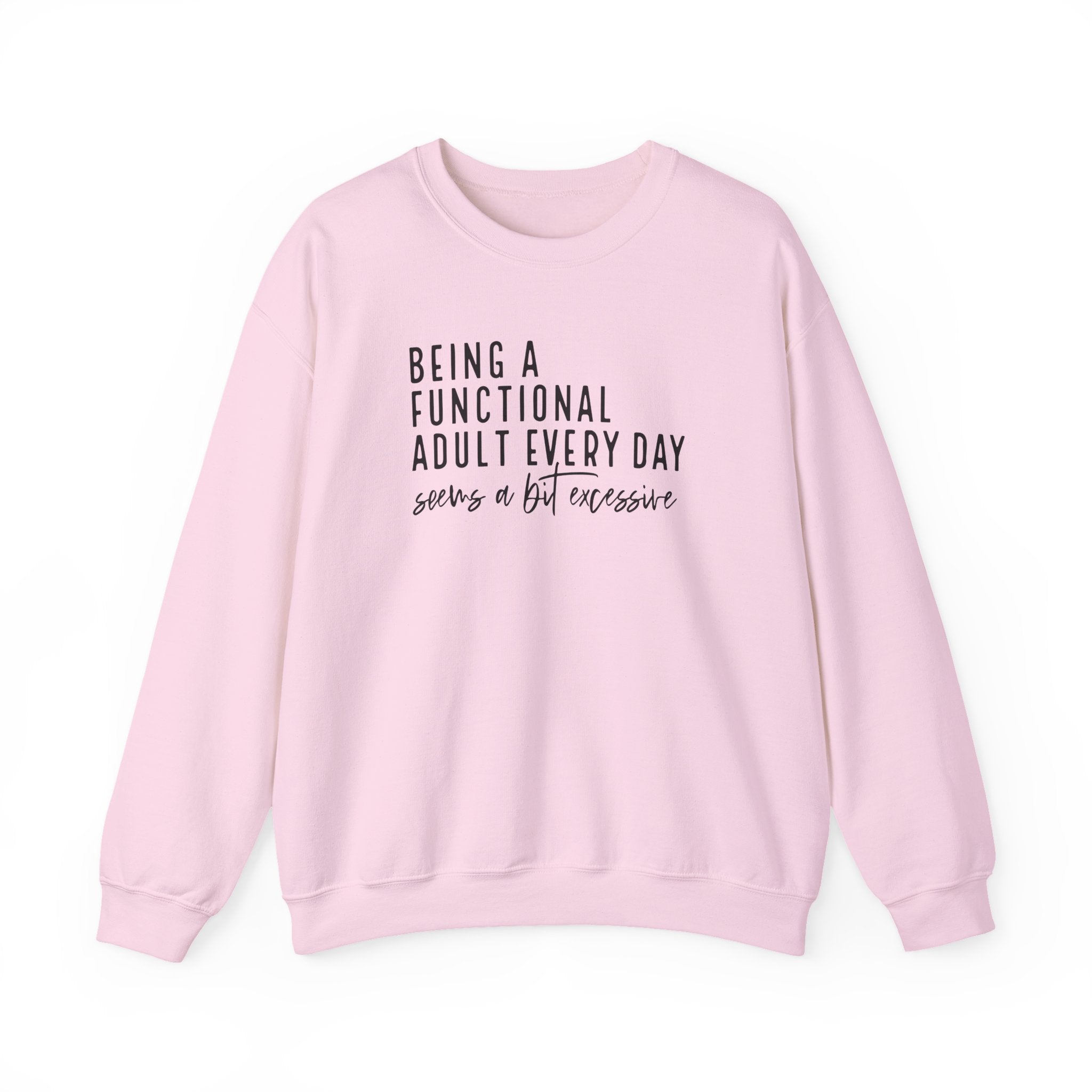 Being a Functional Adult Every Day Seems a Bit Excessive – Gildan Crewneck Sweatshirt