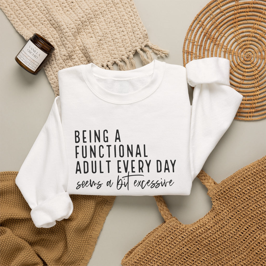 Being a Functional Adult Every Day Seems a Bit Excessive – Gildan Crewneck Sweatshirt