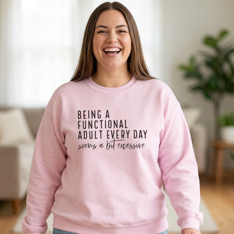 Being a Functional Adult Every Day Seems a Bit Excessive – Gildan Crewneck Sweatshirt