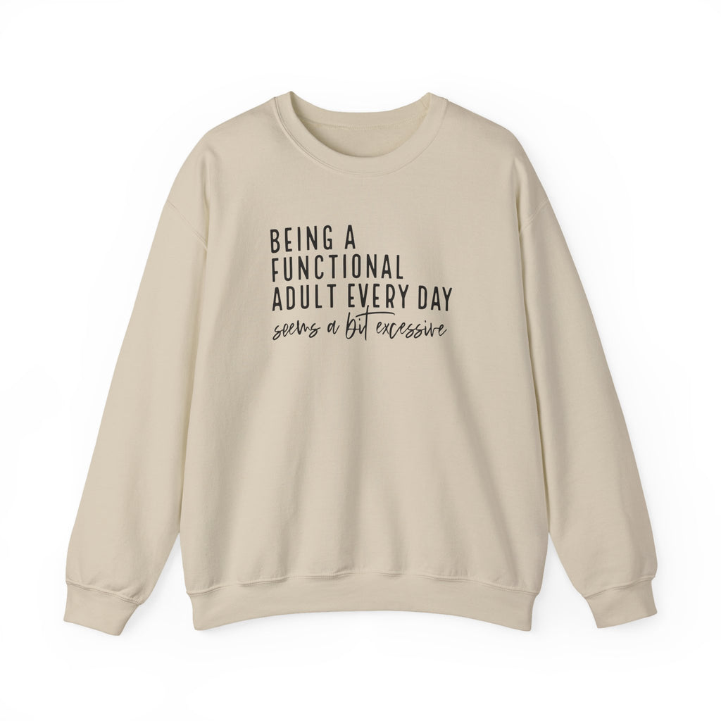 Being a Functional Adult Every Day Seems a Bit Excessive – Gildan Crewneck Sweatshirt
