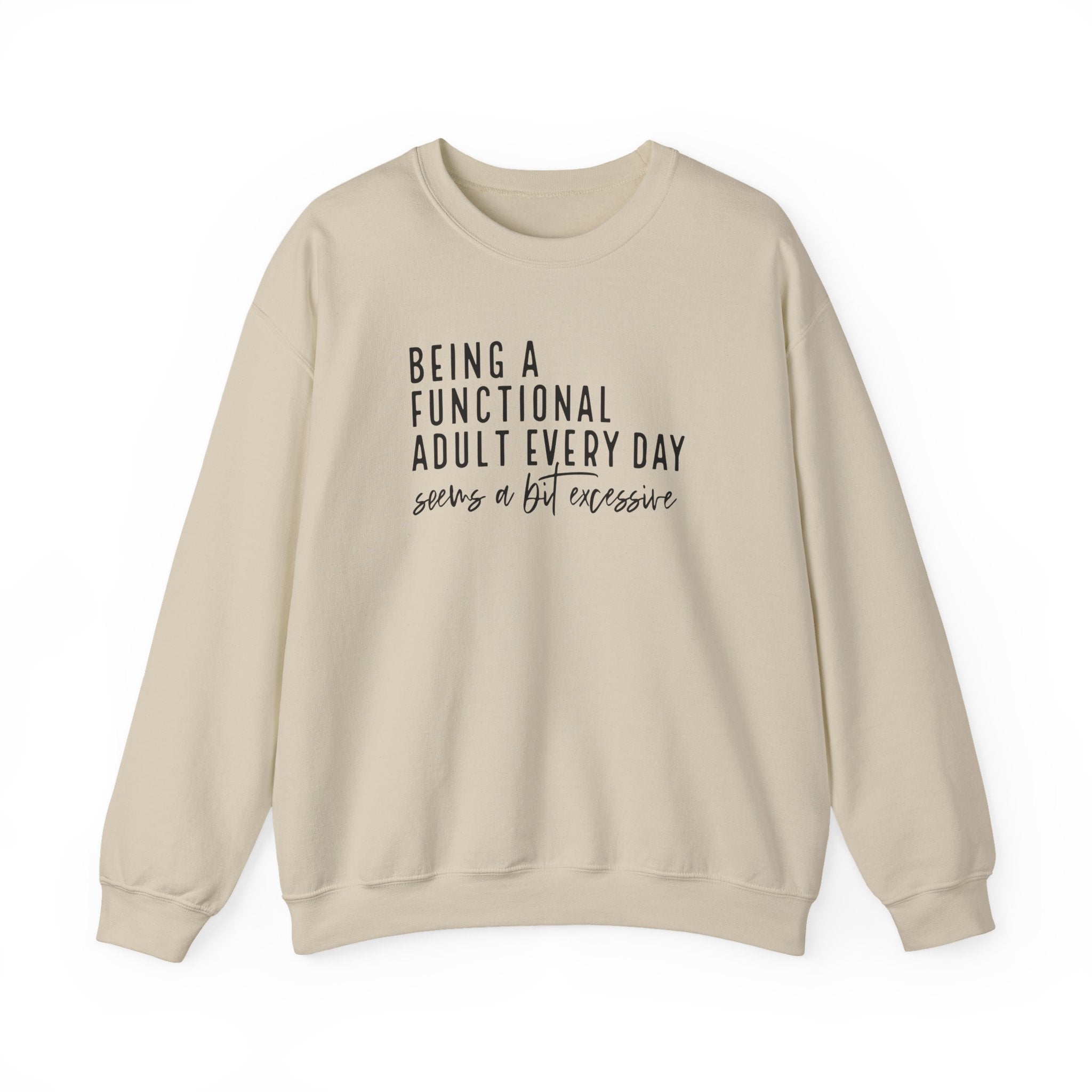 Being a Functional Adult Every Day Seems a Bit Excessive – Gildan Crewneck Sweatshirt