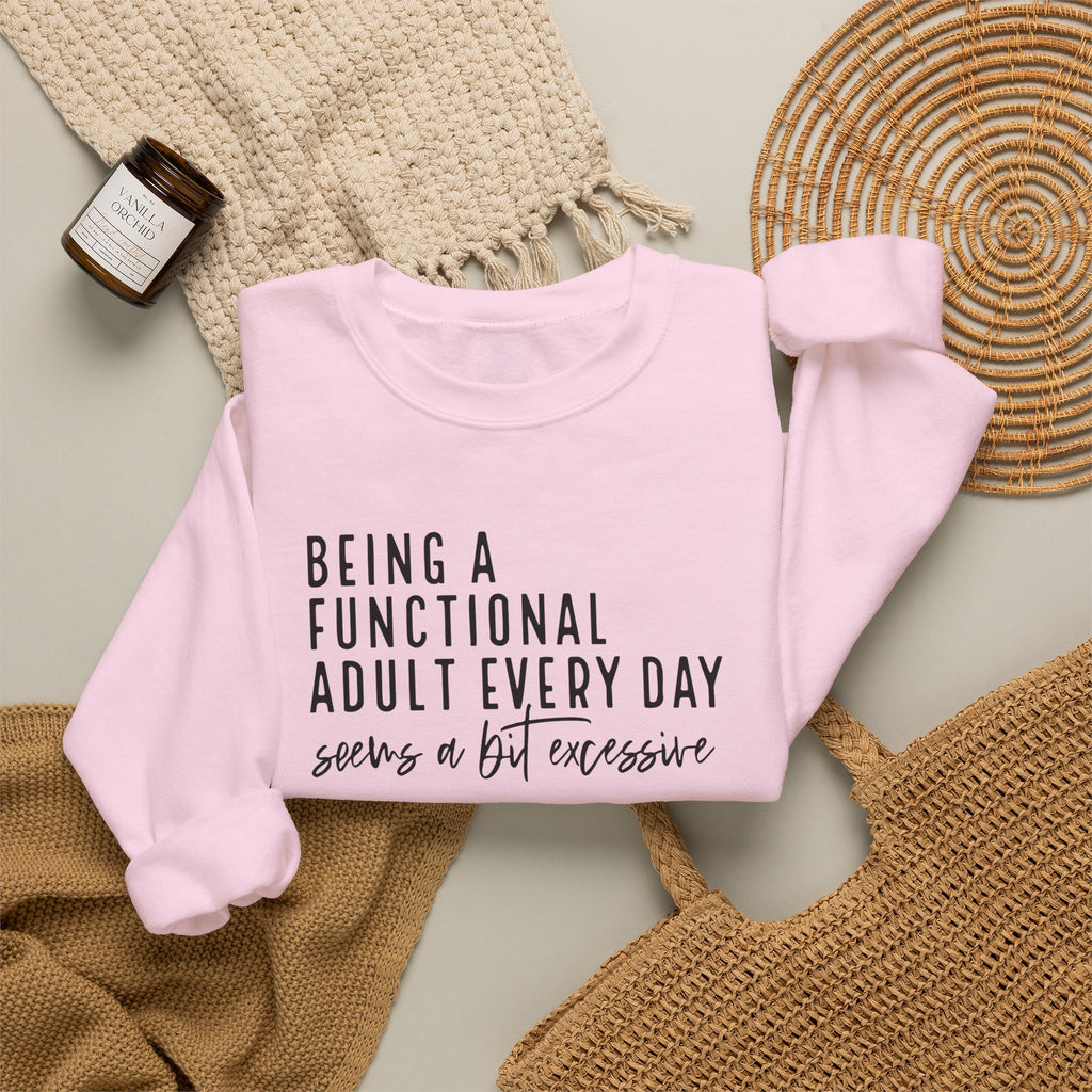 Being a Functional Adult Every Day Seems a Bit Excessive – Gildan Crewneck Sweatshirt