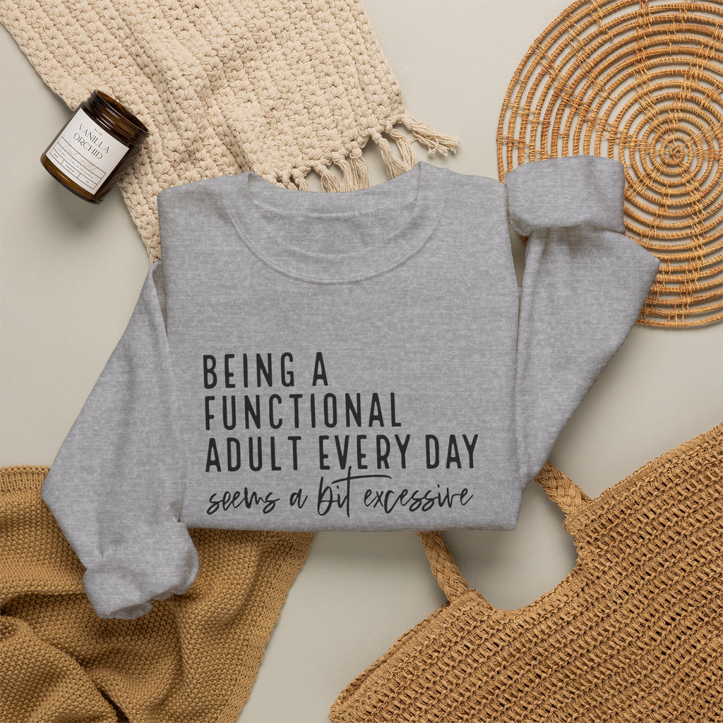 Being a Functional Adult Every Day Seems a Bit Excessive – Gildan Crewneck Sweatshirt